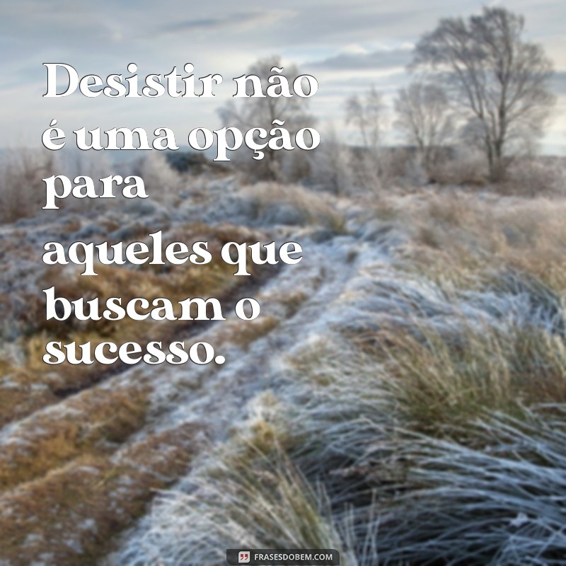 Frases Motivacionais Inspiradoras para Alcançar o Sucesso 