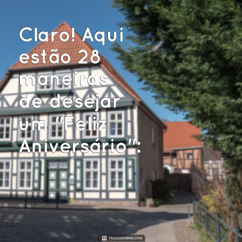 feliz aniversário aniversário Claro! Aqui estão 28 maneiras de desejar um 