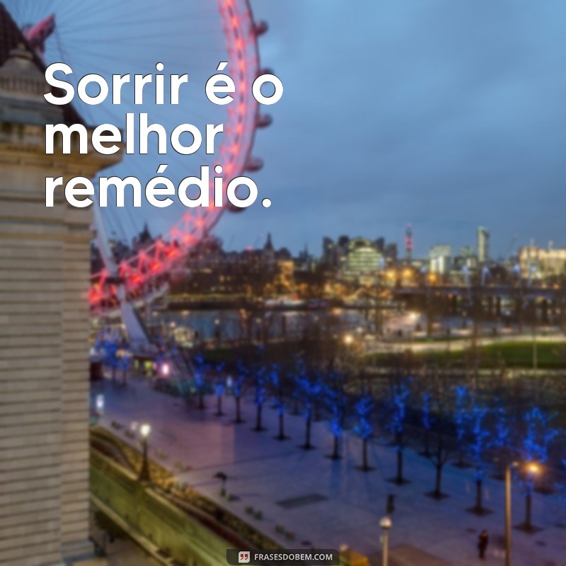 frases curtas de sorriso para fotos Sorrir é o melhor remédio.