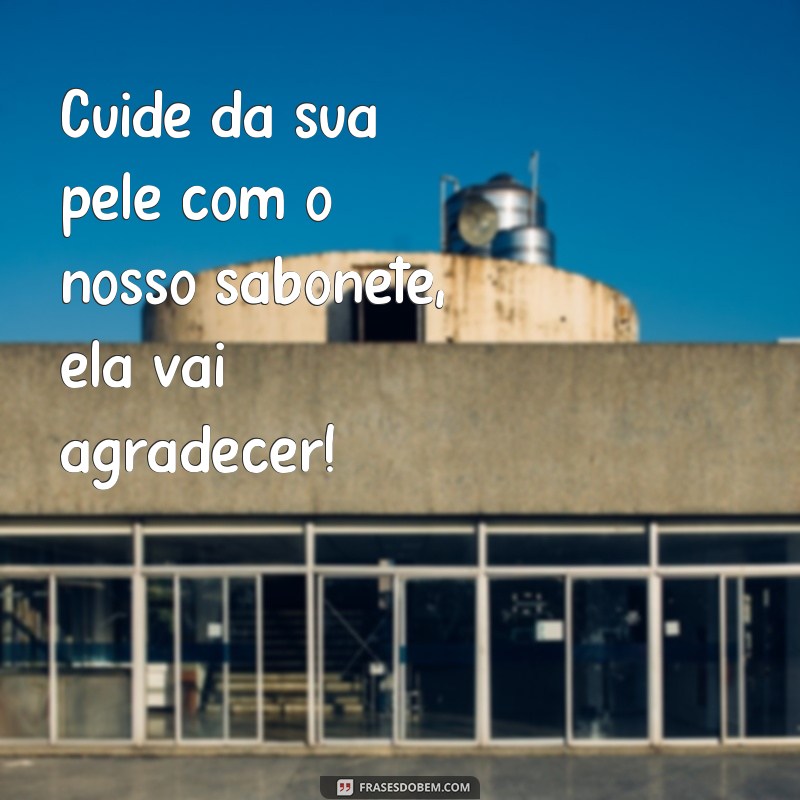 Descubra as melhores frases para encantar na propaganda de sabonete 