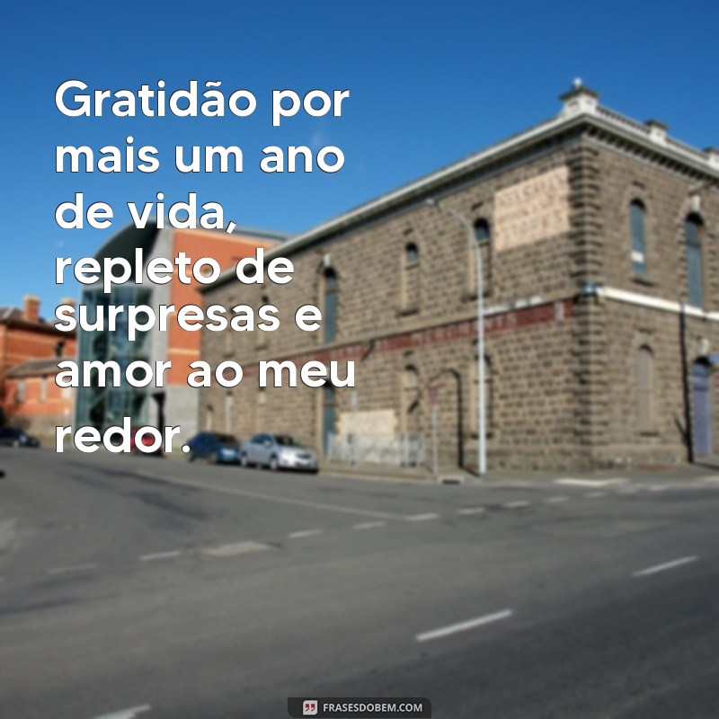 frases de agradecimento de aniversário para mim Gratidão por mais um ano de vida, repleto de surpresas e amor ao meu redor.