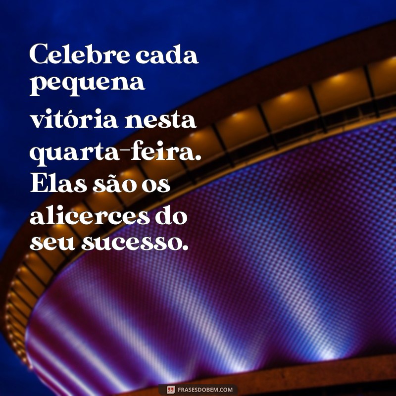 Frases Motivacionais para Quarta-Feira: Inspire-se e Energize sua Semana! 