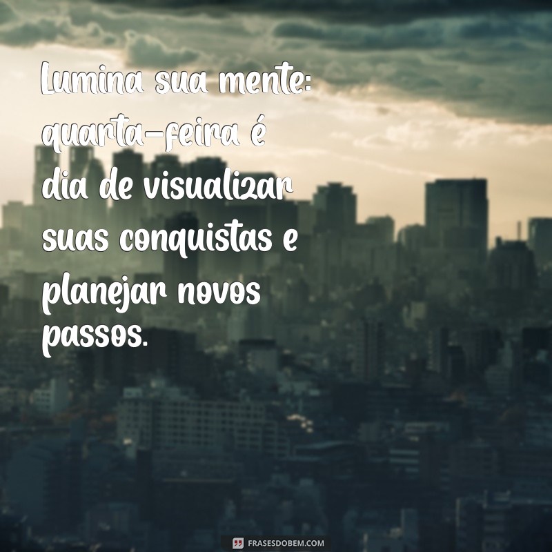 Frases Motivacionais para Quarta-Feira: Inspire-se e Energize sua Semana! 