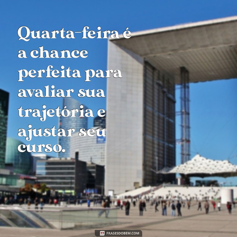 Frases Motivacionais para Quarta-Feira: Inspire-se e Energize sua Semana! 