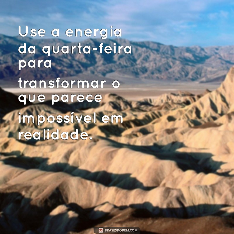 Frases Motivacionais para Quarta-Feira: Inspire-se e Energize sua Semana! 