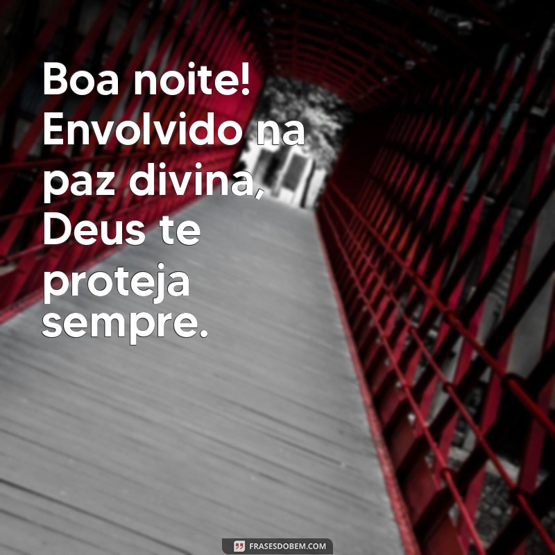 Boa Noite: Que Deus Te Proteja Sempre e Traga Paz 