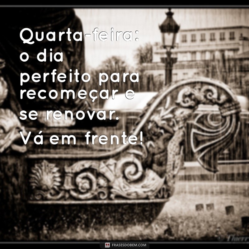 Mensagens Inspiradoras para uma Quarta-Feira Produtiva e Agradável 