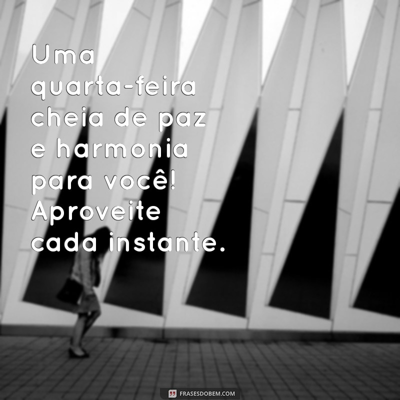 Mensagens Inspiradoras para uma Quarta-Feira Produtiva e Agradável 