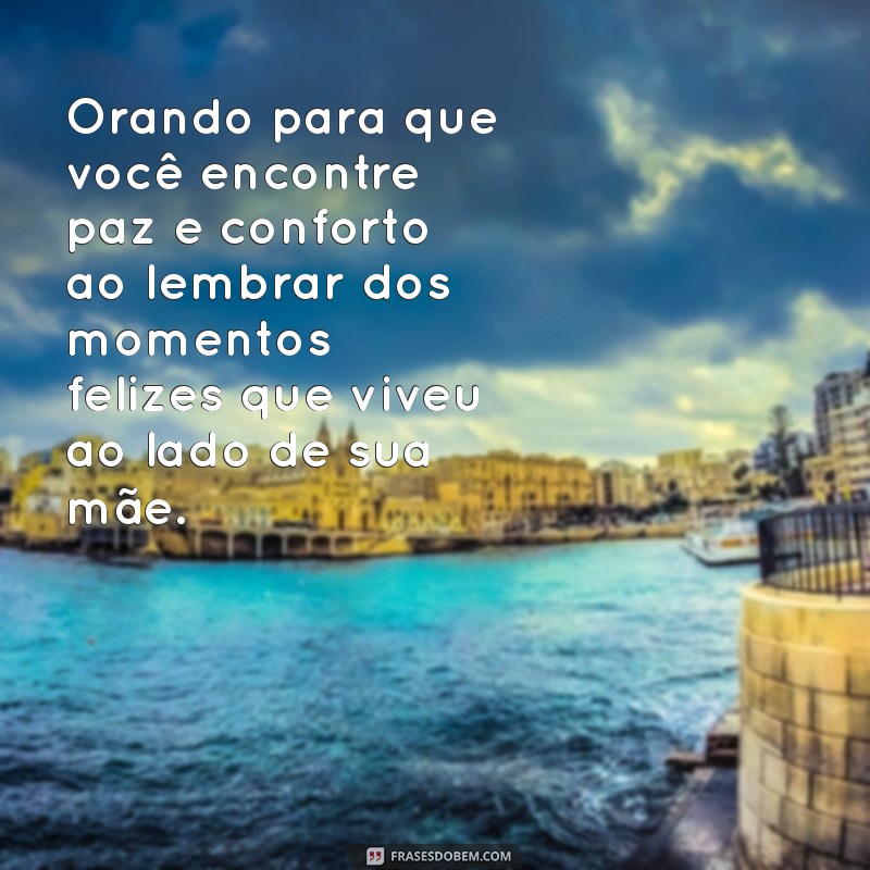 Como Confortar um Amigo: Mensagens de Condolências pela Perda da Mãe 