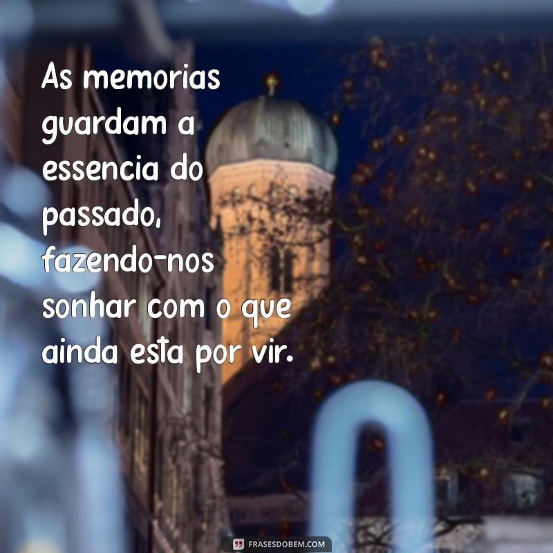 Memórias que Tocam: 30 Frases Inspiradoras para Refletir sobre o Passado 