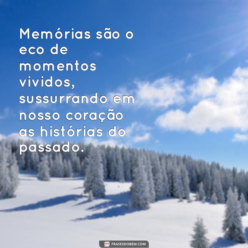 Memórias que Tocam: 30 Frases Inspiradoras para Refletir sobre o Passado 