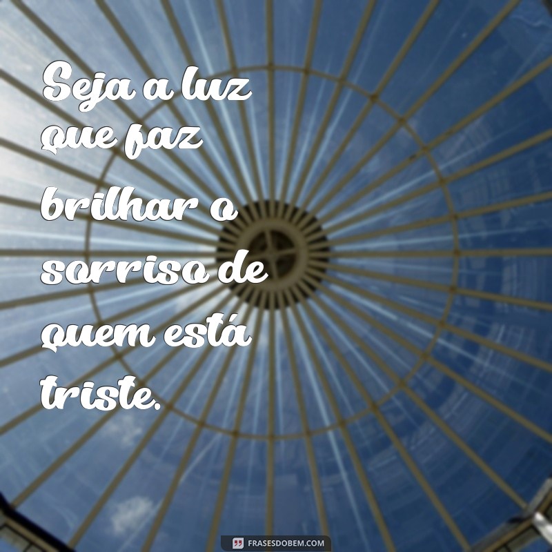 Como Ser Luz na Vida de Alguém: Dicas para Espalhar Positividade 