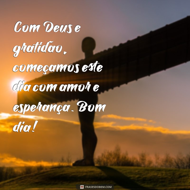 Comece Seu Dia com Deus e Gratidão: Mensagens Inspiradoras de Bom Dia 