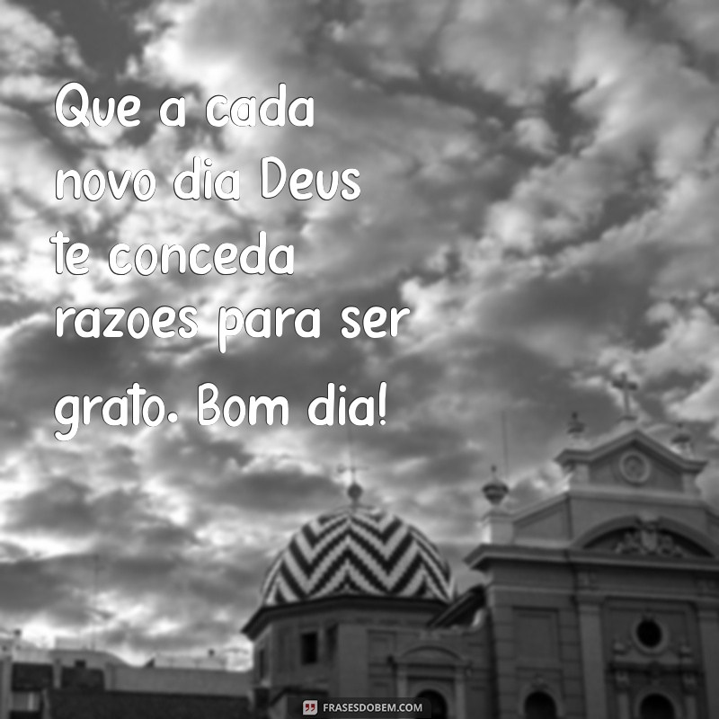 Comece Seu Dia com Deus e Gratidão: Mensagens Inspiradoras de Bom Dia 