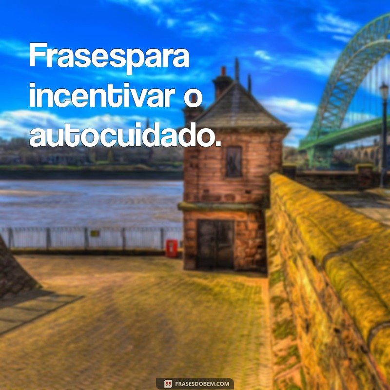 Frases Inspiradoras para Transformar Seu Dia 