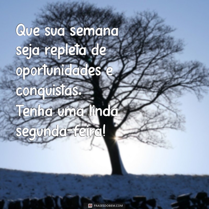 Mensagens Inspiradoras de Bom Dia para Começar Bem a Sua Segunda-Feira 