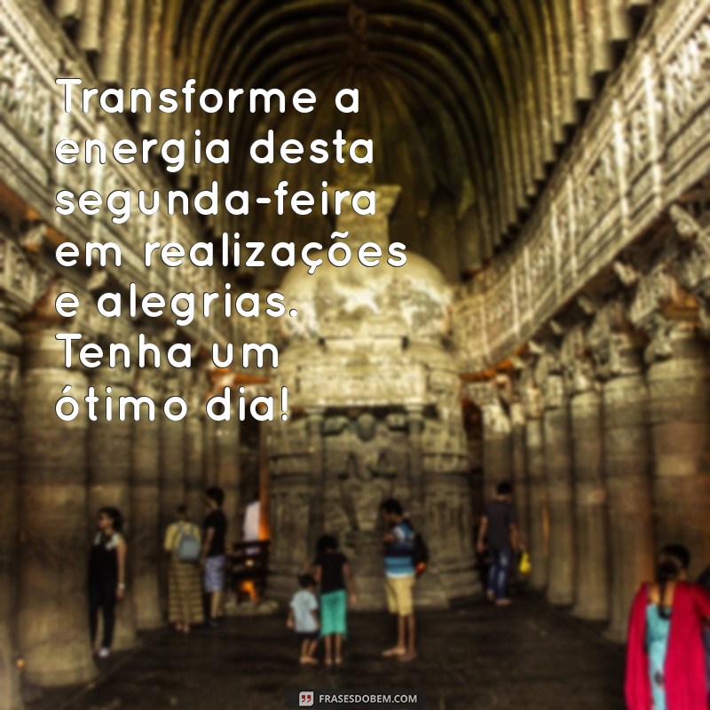 Mensagens Inspiradoras de Bom Dia para Começar Bem a Sua Segunda-Feira 