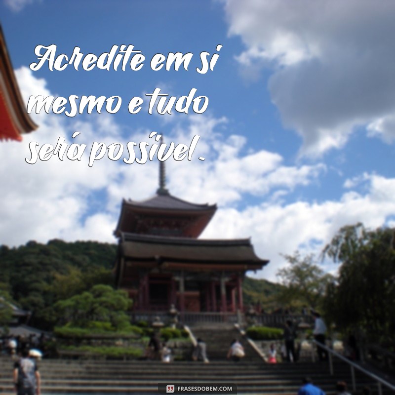 motivação:anns_x1hoj0= frases motivacionais curtas Acredite em si mesmo e tudo será possível.