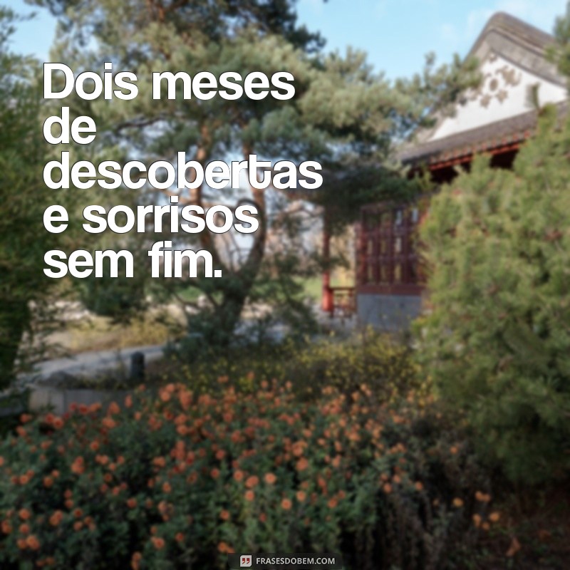 frases 2 meses de nascido tumblr Dois meses de descobertas e sorrisos sem fim.