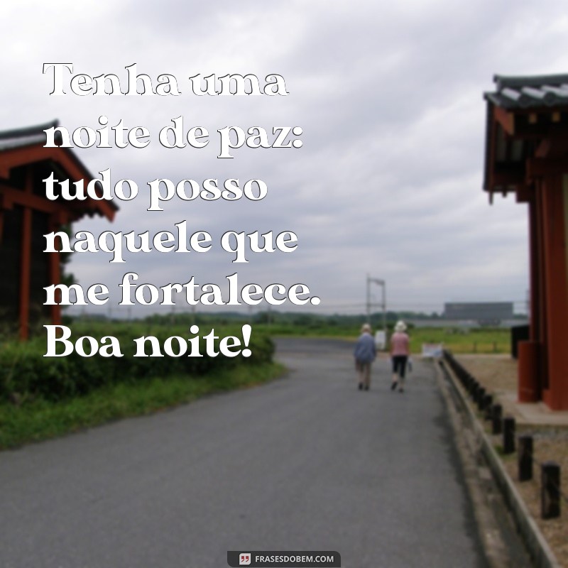 Boa Noite Inspiradora: Tudo Posso Naquele que Me Fortalece 