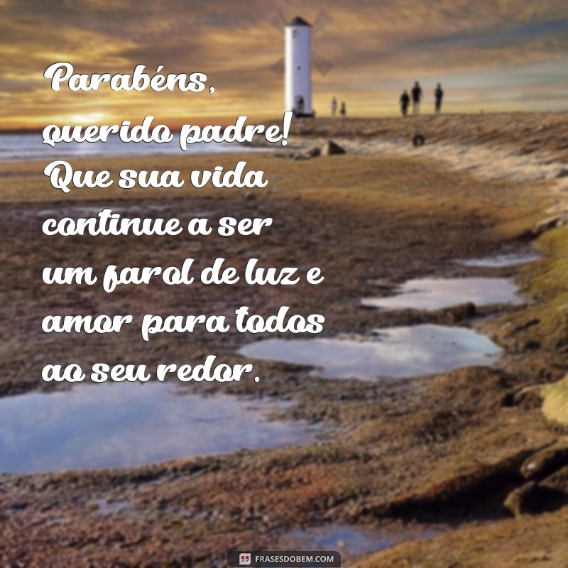 mensagem de parabéns para padre Parabéns, querido padre! Que sua vida continue a ser um farol de luz e amor para todos ao seu redor.