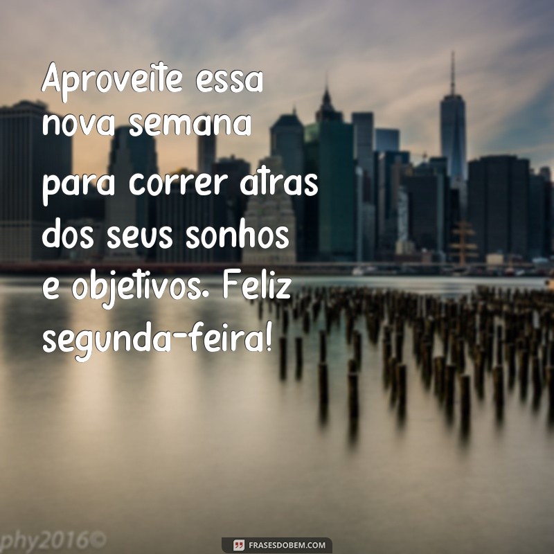 Comece a semana com positividade: confira as melhores frases de feliz segunda-feira! 