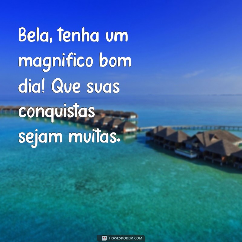 Comece o Dia com Positividade: Dicas para um Bom Dia Bela 