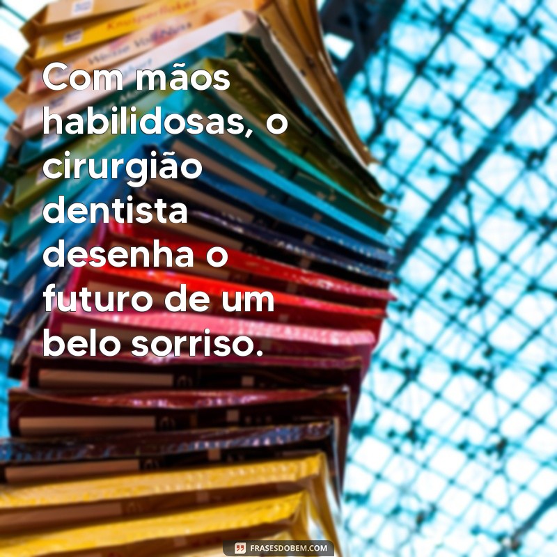 Frases Inspiradoras para Comemorar o Dia do Cirurgião-Dentista 