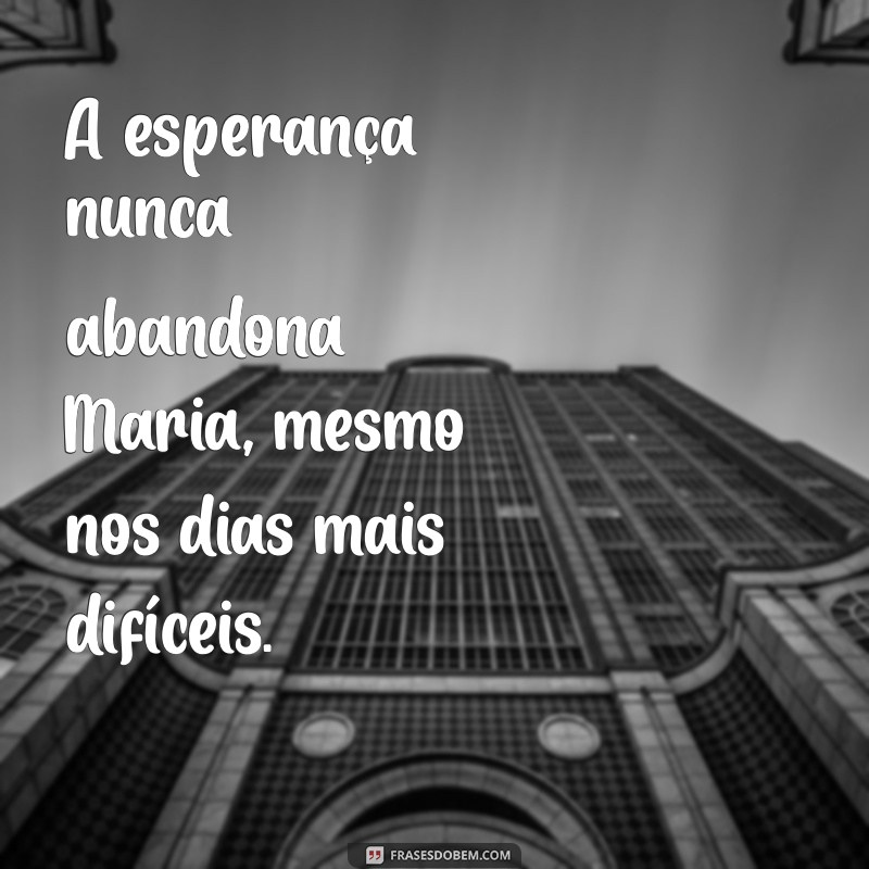 Frases Inspiradoras de Maria: Sabedoria e Motivação para o Seu Dia 