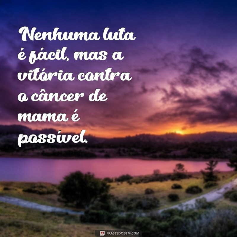 Descubra as Melhores Frases Motivacionais para Enfrentar o Câncer de Mama 