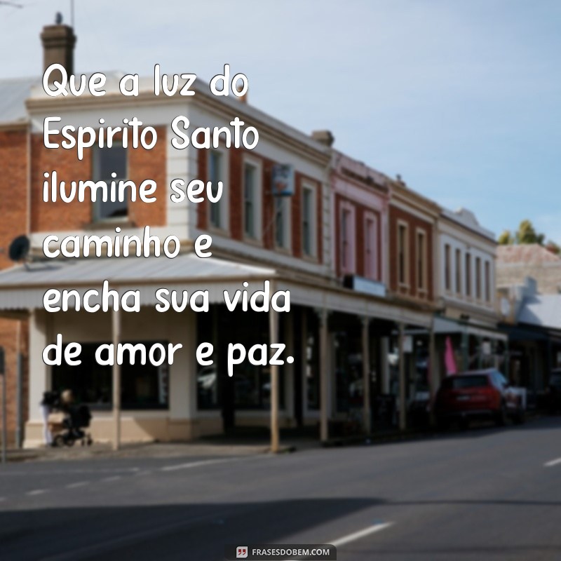 mensagem afilhado de crisma Que a luz do Espírito Santo ilumine seu caminho e encha sua vida de amor e paz.