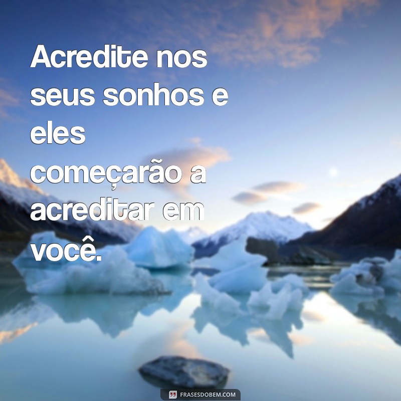 Frases Inspiradoras para Realizar Seus Sonhos e Transformar sua Vida 