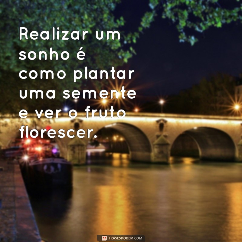 Frases Inspiradoras para Realizar Seus Sonhos e Transformar sua Vida 