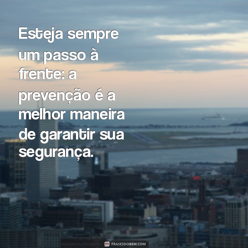 Frases Inspiradoras sobre Segurança: Proteja o que Importa 