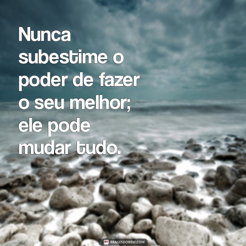 Frases Inspiradoras para Fazer o Seu Melhor: Motivação e Superação 