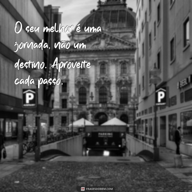 Frases Inspiradoras para Fazer o Seu Melhor: Motivação e Superação 