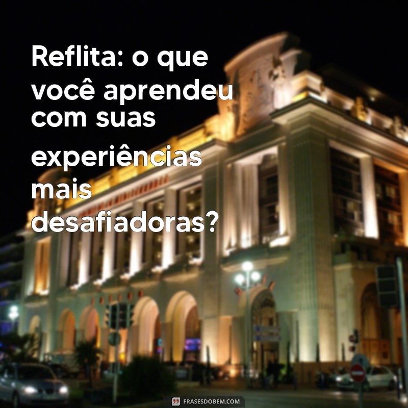 Reflexões Inspiradoras para Transformar Seu Dia 