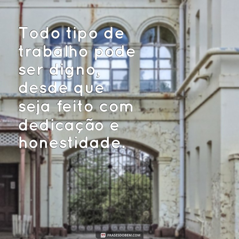 Descubra as melhores frases inspiradoras para um trabalho digno e gratificante 