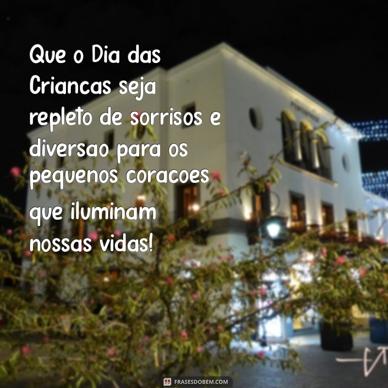 mensagem dia da crianças Que o Dia das Crianças seja repleto de sorrisos e diversão para os pequenos corações que iluminam nossas vidas!