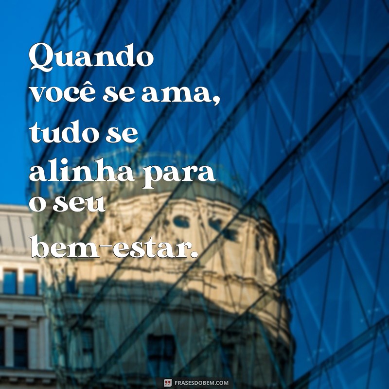 Descubra as Melhores Frases sobre Amor Próprio para Inspirar sua Jornada de Autocuidado 