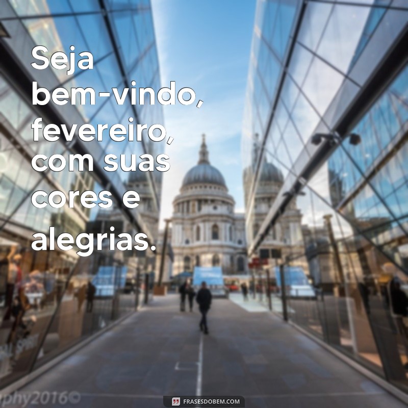 Bem-vindo Fevereiro: Frases Inspiradoras para Começar o Mês com Energia 