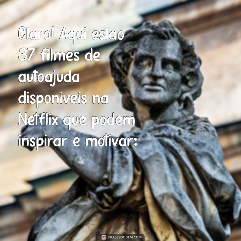 filmes de auto ajuda netflix Claro! Aqui estão 37 filmes de autoajuda disponíveis na Netflix que podem inspirar e motivar: