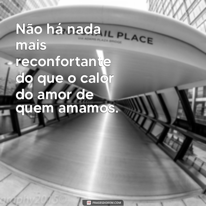 Descubra as 10 melhores frases que expressam o amor em toda sua intensidade e calor 