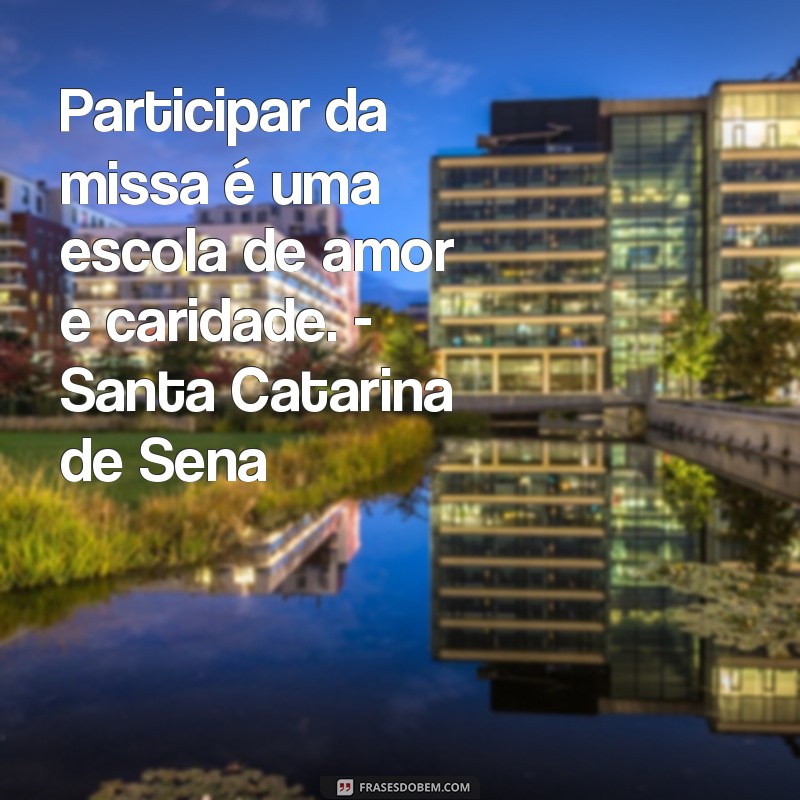 Descubra as mais inspiradoras frases de santos sobre a importância da missa 