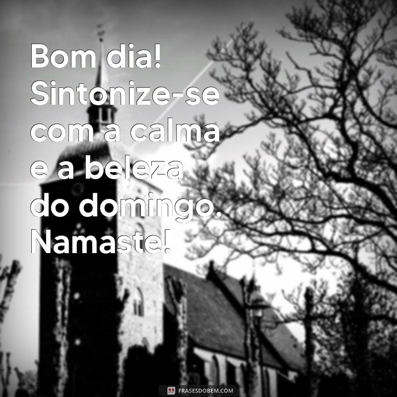 Mensagem de Bom Dia de Domingo: Namaste para um Dia de Paz e Harmonia 