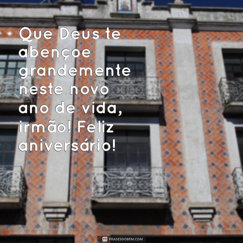 feliz aniversario irmão evangelico Que Deus te abençoe grandemente neste novo ano de vida, irmão! Feliz aniversário!