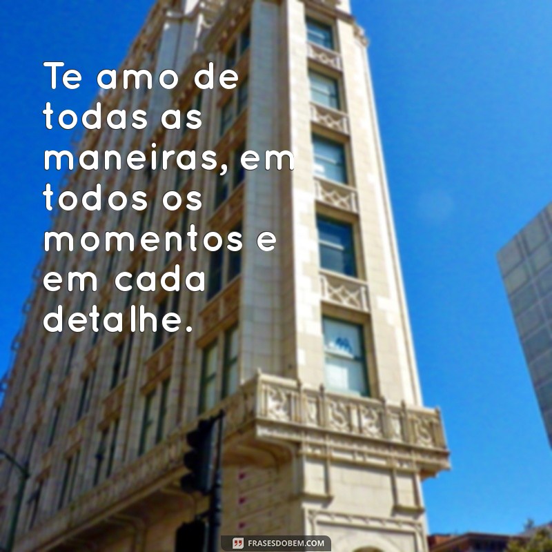 Frases de Amor para Dizer Te Amo à Pessoa Especial 