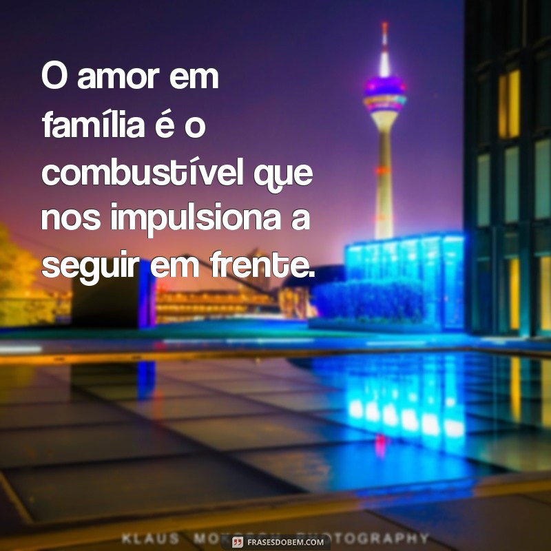 As Melhores Frases de Família e Amor para Inspirar e Fortalecer Seus Laços 