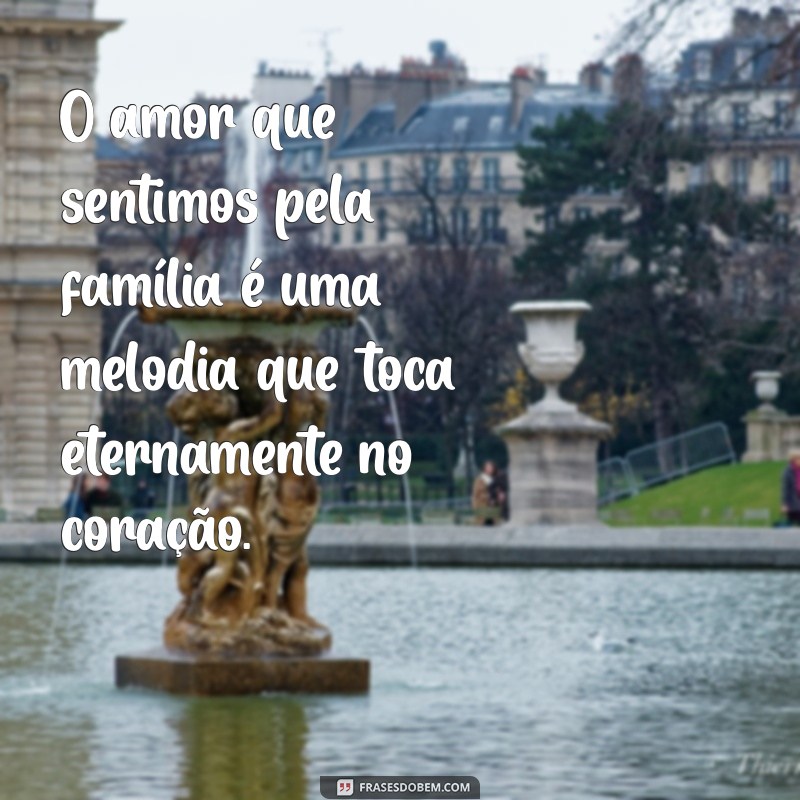 As Melhores Frases de Família e Amor para Inspirar e Fortalecer Seus Laços 