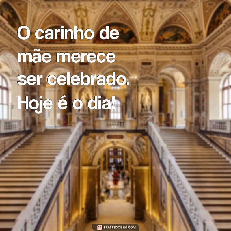 Dia das Mães: Celebre com Frases Inspiradoras e Mensagens Carinhosas 